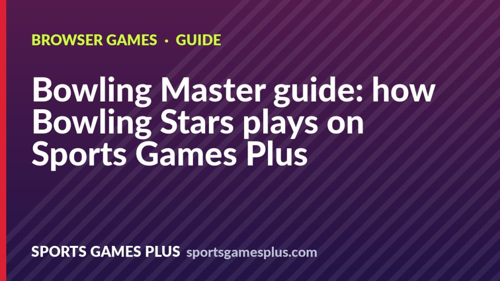 Bowling Master guide: how Bowling Stars plays on Sports Games Plus