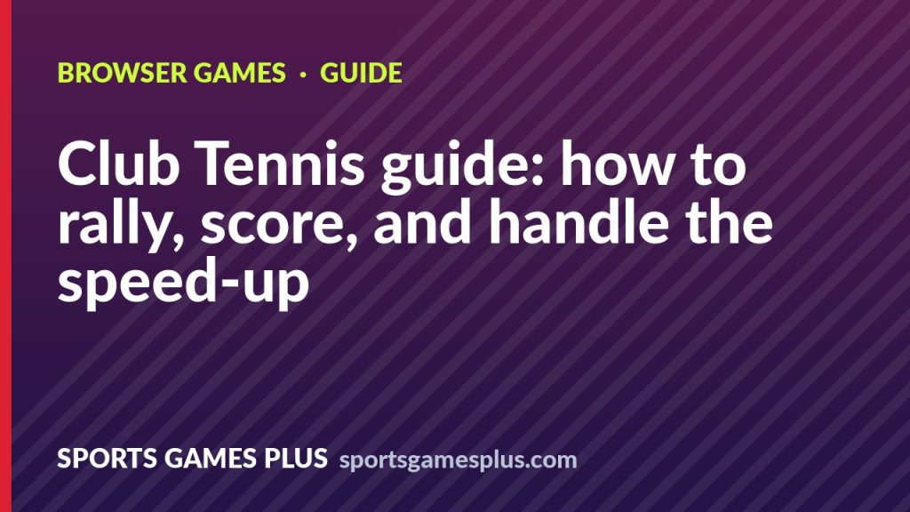 Club Tennis guide: how to rally, score, and handle the speed-up