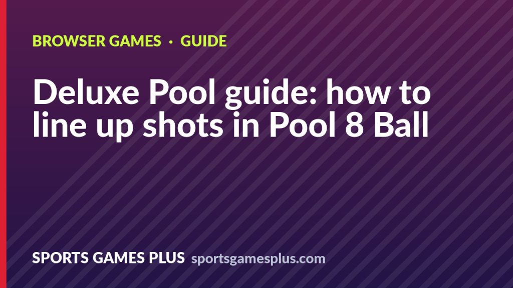 Deluxe Pool guide: how to line up shots in Pool 8 Ball