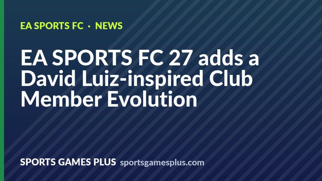 EA SPORTS FC 27 adds a David Luiz-inspired Club Member Evolution