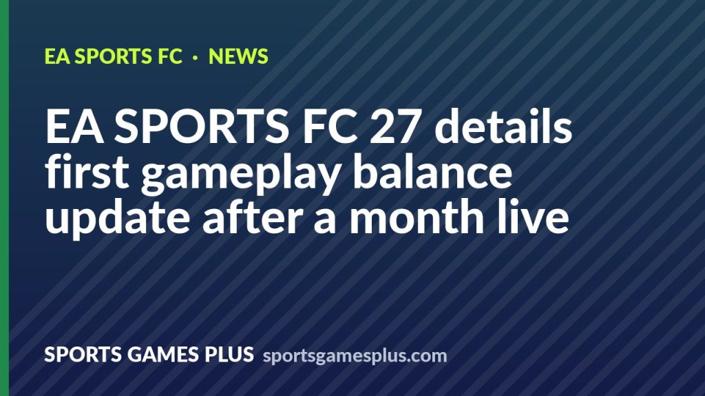 EA SPORTS FC 27 details first gameplay balance update after a month live