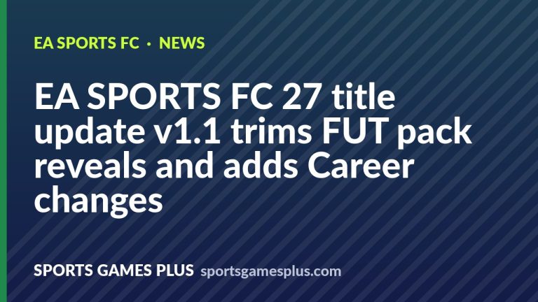 EA SPORTS FC 27 title update v1.1 trims FUT pack reveals and adds Career changes