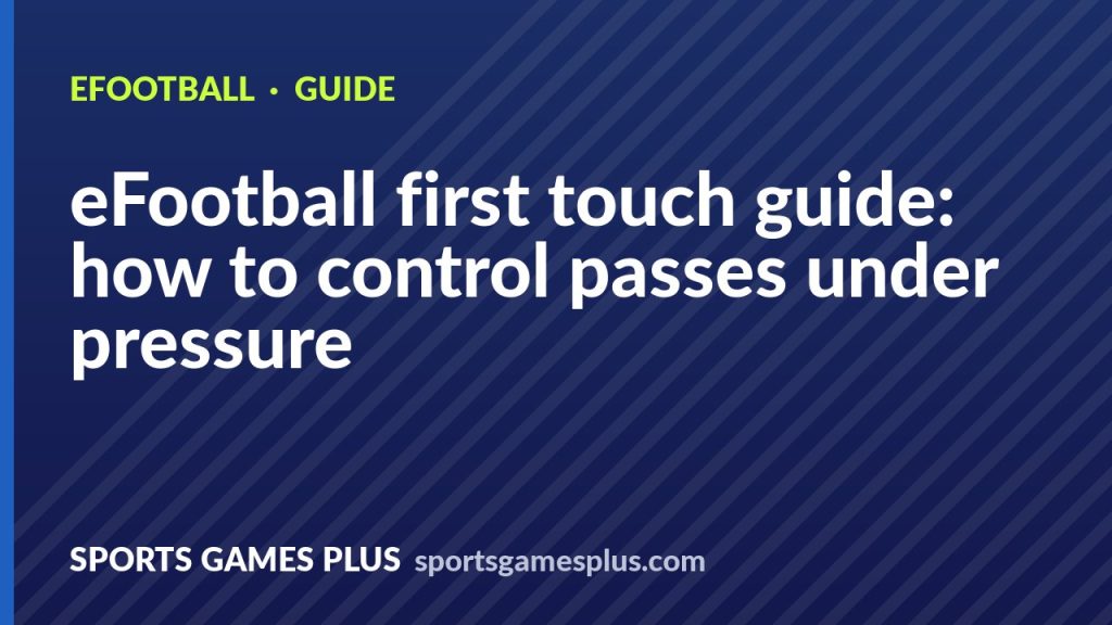eFootball first touch guide: how to control passes under pressure