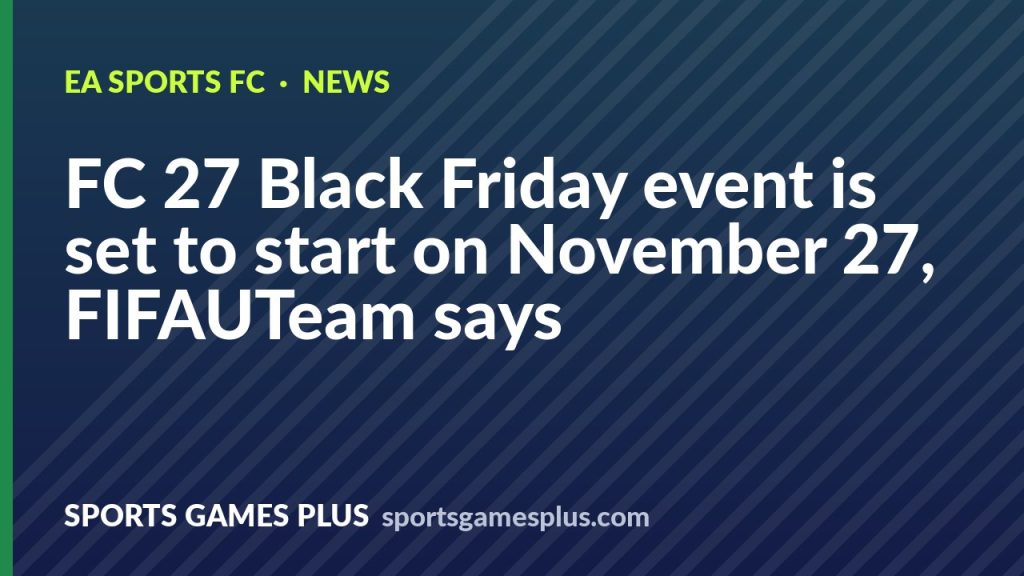 FC 27 Black Friday event is set to start on November 27, FIFAUTeam says