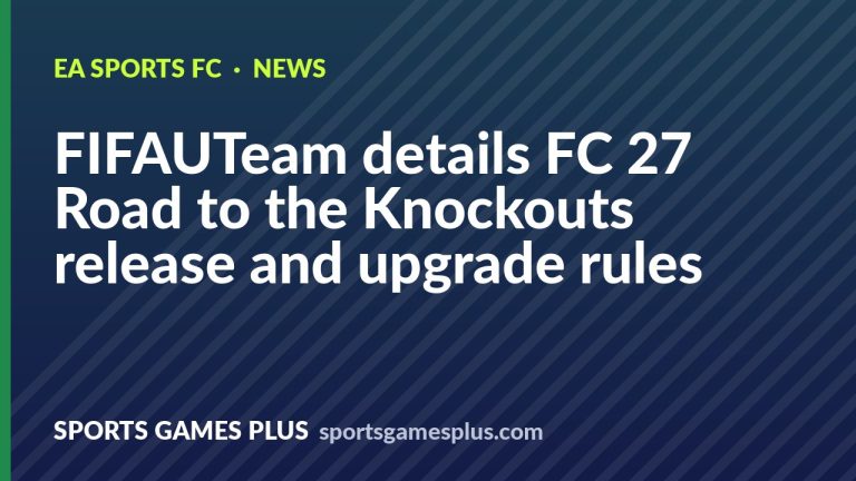 FIFAUTeam details FC 27 Road to the Knockouts release and upgrade rules