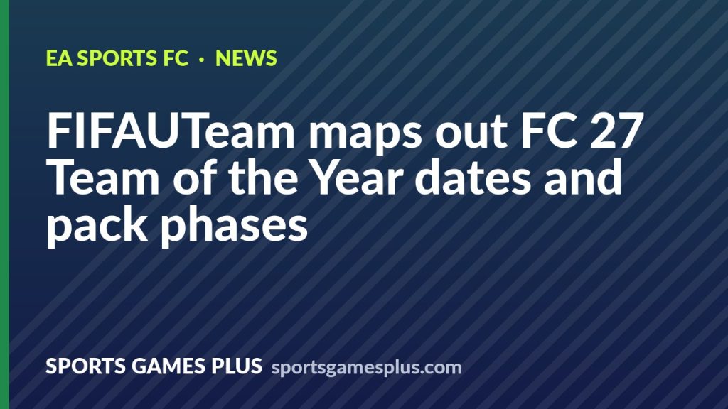 FIFAUTeam maps out FC 27 Team of the Year dates and pack phases