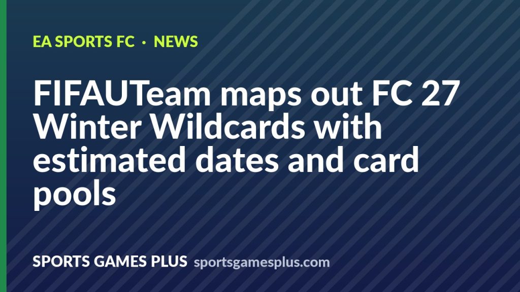 FIFAUTeam maps out FC 27 Winter Wildcards with estimated dates and card pools