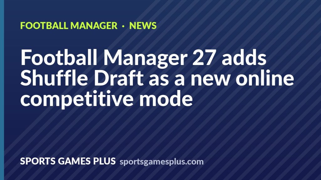 Football Manager 27 adds Shuffle Draft as a new online competitive mode