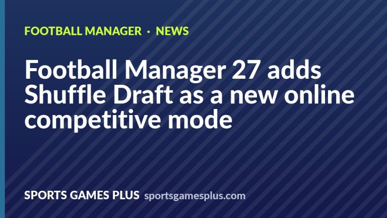 Football Manager 27 adds Shuffle Draft as a new online competitive mode