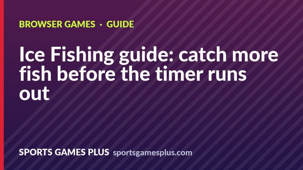 Ice Fishing guide: catch more fish before the timer runs out