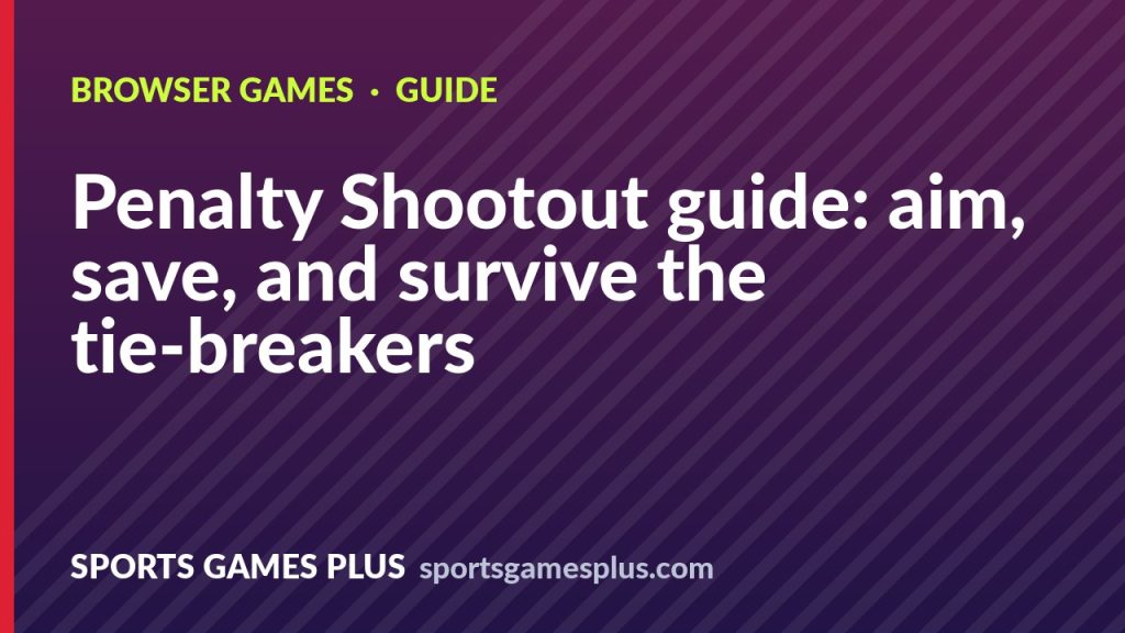 Penalty Shootout guide: aim, save, and survive the tie-breakers
