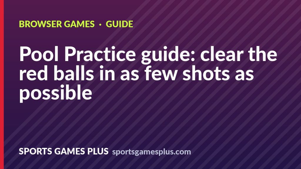 Pool Practice guide: clear the red balls in as few shots as possible
