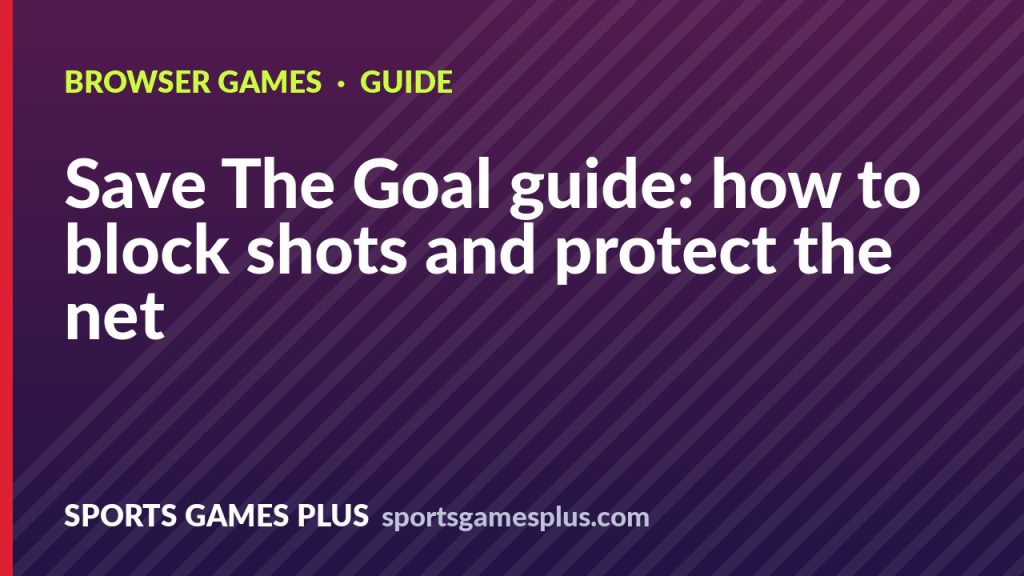 Save The Goal guide: how to block shots and protect the net