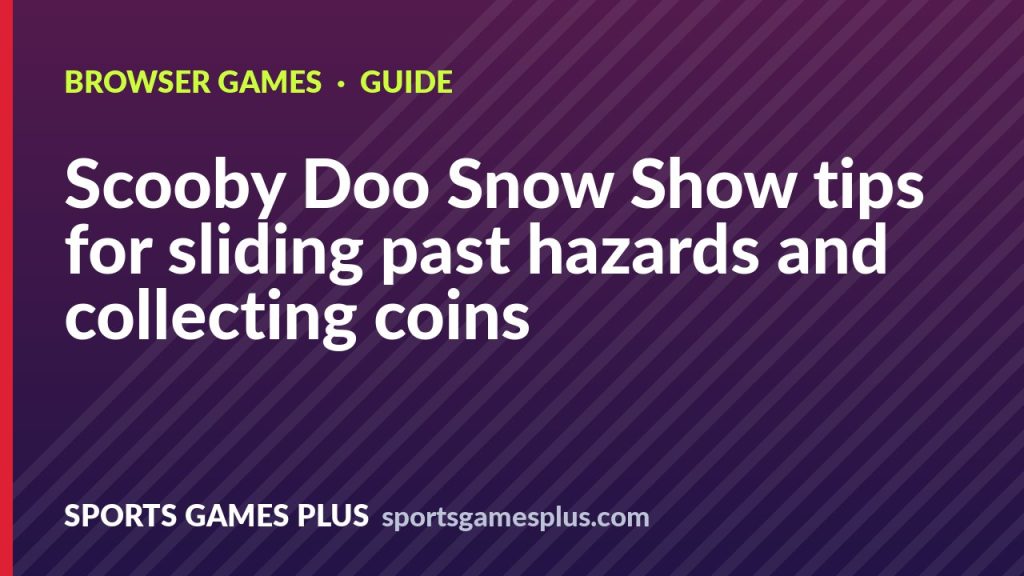 Scooby Doo Snow Show tips for sliding past hazards and collecting coins