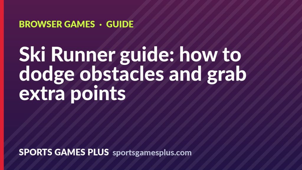 Ski Runner guide: how to dodge obstacles and grab extra points