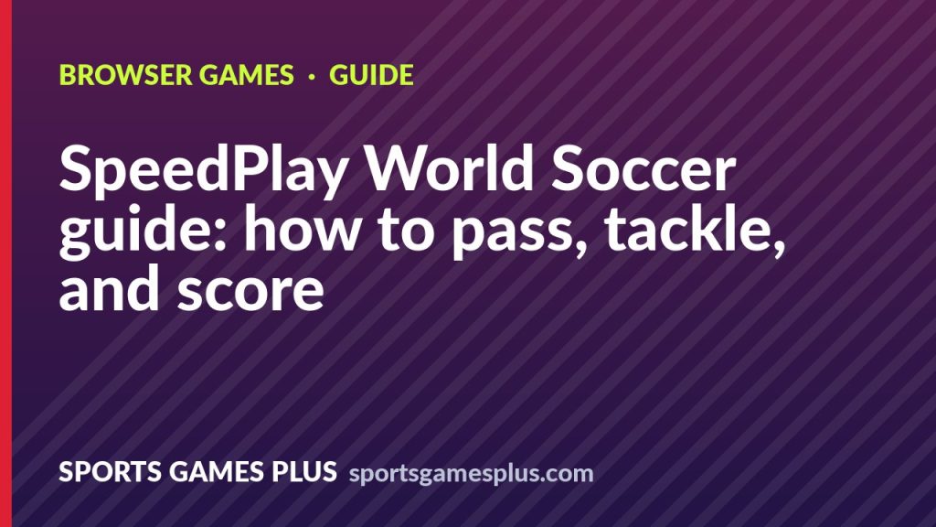 SpeedPlay World Soccer guide: how to pass, tackle, and score