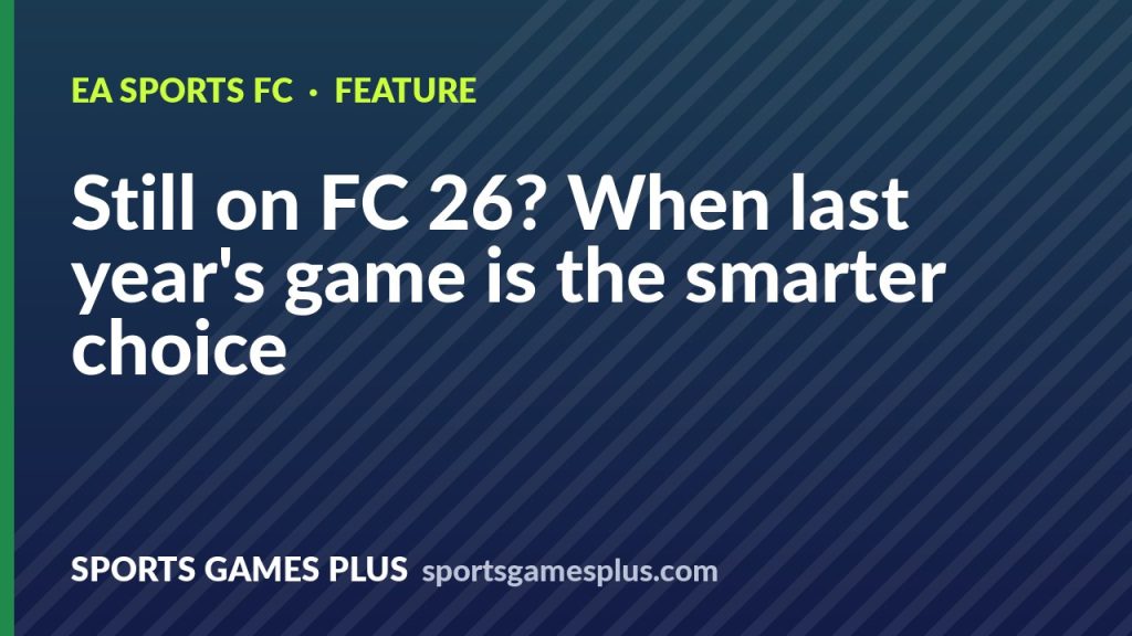 FC 26 or FC 27: when last year's game is the smarter choice