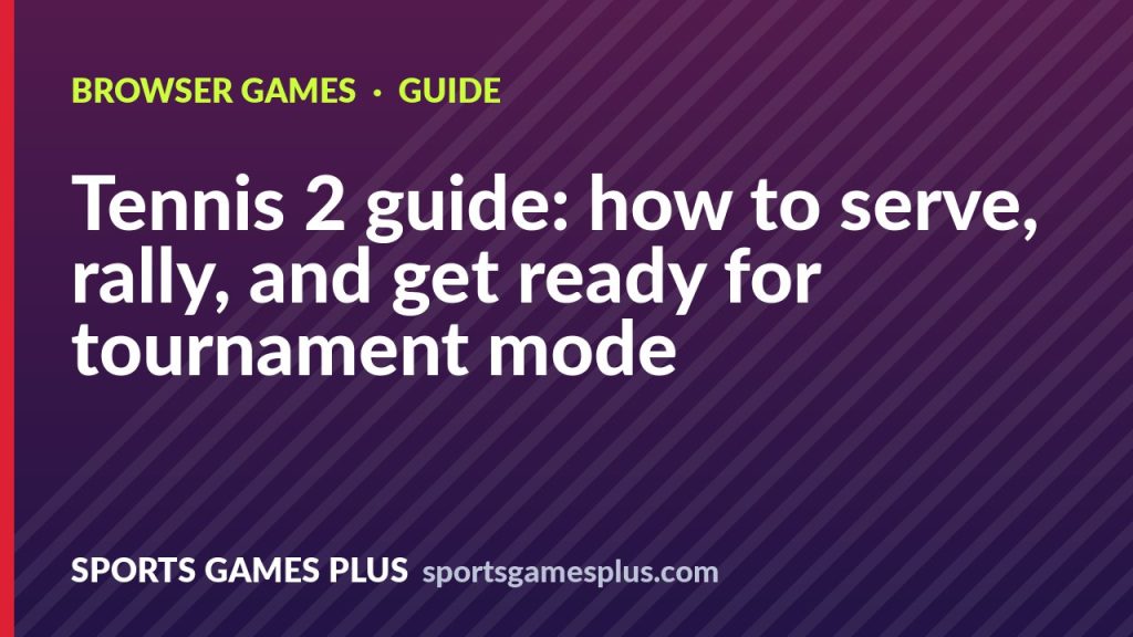 Tennis 2 guide: how to serve, rally, and get ready for tournament mode