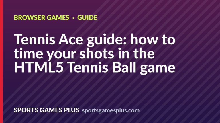 Tennis Ace guide: how to time your shots in the HTML5 Tennis Ball game