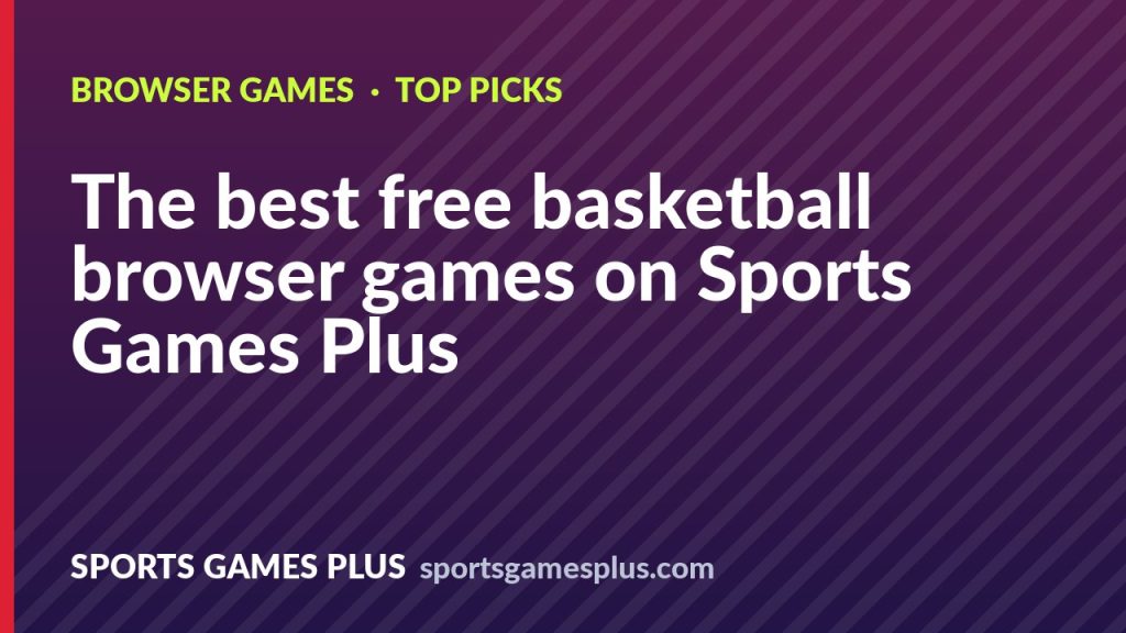The best free basketball browser games on Sports Games Plus