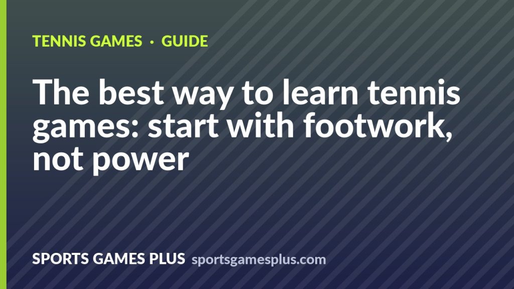 The best way to learn tennis games: start with footwork, not power