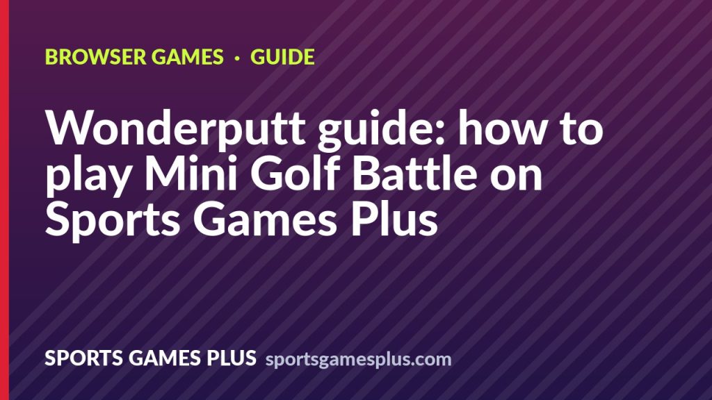 Wonderputt guide: how to play Mini Golf Battle on Sports Games Plus