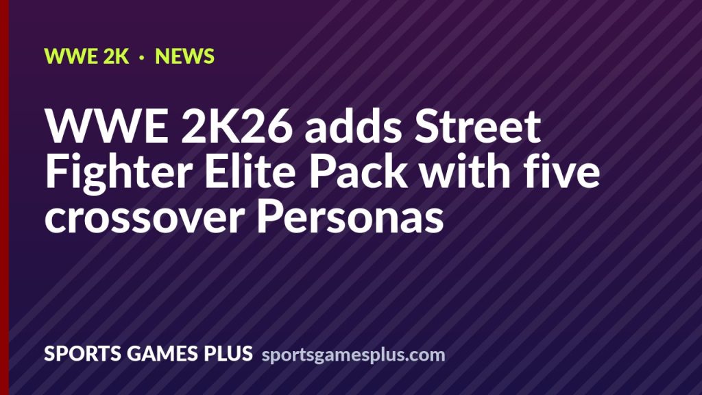 WWE 2K26 adds Street Fighter Elite Pack with five crossover Personas